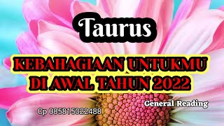 Kebahagiaan Untuk Taurus ♉ Di AWAL TAHUN 2022 [upl. by Tuchman605]