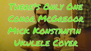 Theres Only One Conor McGregor by Mick Konstantin Ukulele Cover [upl. by Luce]