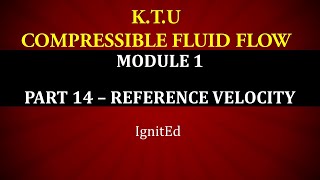 KTU  COMPRESSIBLE FLUID FLOW  CFF  MODULE 1 PART 14REFERENCE VELOCITY AND REFERENCE MACH NUMBER [upl. by Edniya]