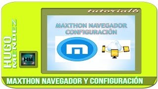 MAXTHON NAVEGADOR Y CONFIGURACIÓN [upl. by Ytak48]