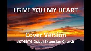 I GIVE YOU MY HEART  Hillsong COVER VERSION  JCTGBTG Dubai Worship Team [upl. by Vasileior455]