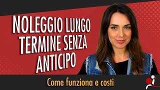 NOLEGGIO LUNGO TERMINE SENZA ANTICIPO come funziona e costi [upl. by Nerac]