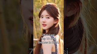 Zhao Lusi top 10 best dramas in 2024 zhaolusi cdrama dramalist shortfeed top10dramas [upl. by Vallonia]