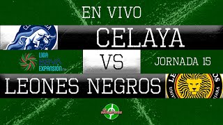 EN VIVO  CELAYA VS LEONES NEGROS  JORNADA 15  LIGA DE EXPANSIÓN MX  APERTURA 2023 [upl. by Adnuhsal]