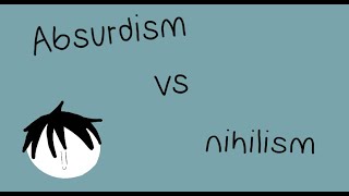 Absurdism Vs Nihilism [upl. by Canotas]