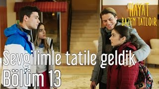 Hayat Bazen Tatlıdır 13 Bölüm  Sevgilimle Tatile Geldik [upl. by Anaiv357]