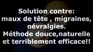 Solution contre  Maux de tête  migraines  névralgies  Naturelle [upl. by Gorski265]