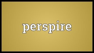 Perspire Meaning [upl. by Landbert]