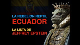 LA REBELION REPTIL EN ECUADOR  LA LISTA DE EPSTEIN [upl. by Llevram]