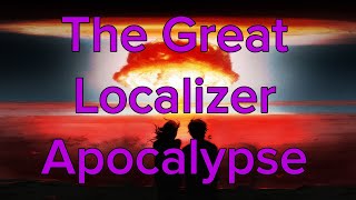 The Great Localizer Apocalypse [upl. by O'Conner542]