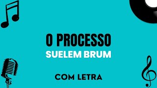 O processoSuellen Brum com letra [upl. by Nedra702]