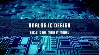 Lec2 Regions of Operation Ideal MOSFET Model and Transconductance gm  Analog IC Design [upl. by Poyssick]