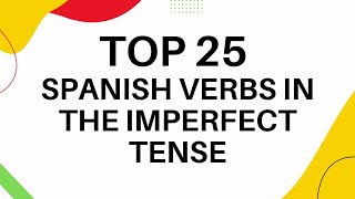 Top 25 Spanish verbs in the imperfect tense [upl. by Naicul852]