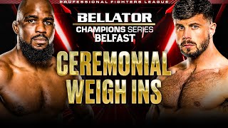 Bellator Champions Series Belfast  Ceremonial Weigh Ins [upl. by Aihsenod218]