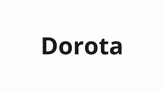 How to pronounce Dorota [upl. by Ellitnahc]