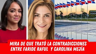 MIRA DE QUE TRATÓ LA CONTRADICCIONES ENTRE FARIDE RAFUL Y CAROLINA MEJÍA [upl. by Ennaisoj]