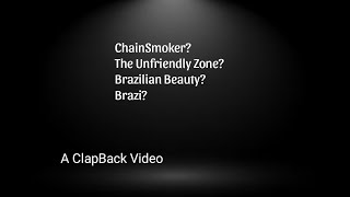 A ClapBack Video ChainSmoker Unfriendly Zone Brazilian Beauty Brazi [upl. by Farr]