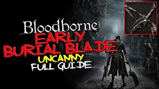 Bloodborne  EARLY Burial Blade Uncanny [upl. by Sabelle]