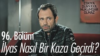 İlyas nasıl bir kaza geçirdi  Eşkıya Dünyaya Hükümdar Olmaz 96 Bölüm [upl. by Ecirual512]