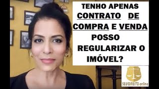 TENHO APENAS CONTRATO DE COMPRA E VENDA POSSO REGULARIZAR O IMÓVEL [upl. by Ecnaralc689]