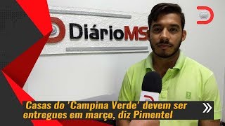 Últimas Notícias  Casas do Campina Verde devem ser entregues em março diz Pimentel [upl. by Ahsitniuq126]