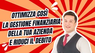 Vuoi ottimizzare la gestione finanziaria della tua azienda e ridurre il peso dellindebitamento [upl. by Enawd]