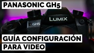 PANASONIC GH5  GUÍA CONFIGURACIÓN PARA VÍDEO en ESPAÑOL [upl. by Lalage]