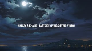 Halsey amp Khalid  Eastside Prod Benny Blanco LyricsLyric Video [upl. by Jurgen204]