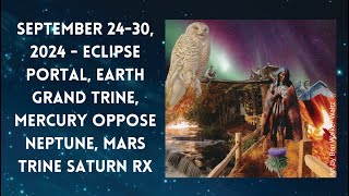 September 2430 2024  Eclipse Portal Earth Grand Trine Mercury Oppose Neptune Mars Trine Saturn [upl. by Riek]