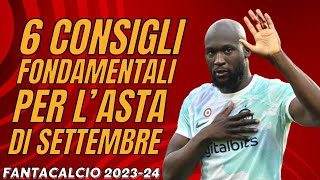 6 CONSIGLI FONDAMENTALI PER LASTA DI SETTEMBRE  Guida allAsta del Fantacalcio 202324 [upl. by Kahlil652]