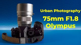 Urban Photo Walk With The Olympus 75mm f18 Lens [upl. by Moshe72]