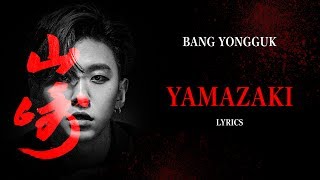 BANG YONGGUK 방용국  YAMAZAKI Lyrics HanRomEng [upl. by Ym]