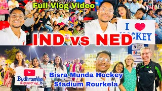 IND Vs NED  Full Mosti Vlog  Birsa Munda Hockey Stadium Rourkela [upl. by Aneen]