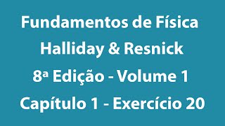 Fundamentos de Física  Halliday e Resnick  8ª Edição  Volume 1  Capítulo 1  Exercício 20 ANTIGO [upl. by Rauscher]