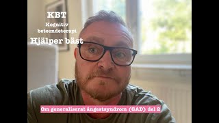 Kognitiv beteendeterapi KBT Hjälper bäst Del 2 om generaliserat ångestsyndrom GAD [upl. by Etteiram923]