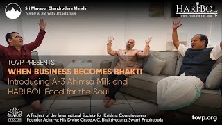 TOVP PRESENTS When Business Becomes Bhakti  A3 Ahimsa Milk and HARIBOL Food for the Soul [upl. by Obidiah]