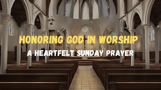 Honoring God in Worship  A Heartfelt Sunday Prayer sundayprayer prayer faith worship godsword [upl. by Collyer]