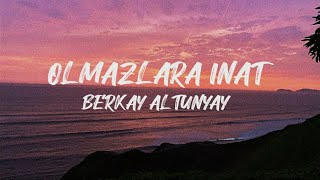 OLMAZLARA İNAT Berkay Altunyay Sözleri [upl. by Halda]