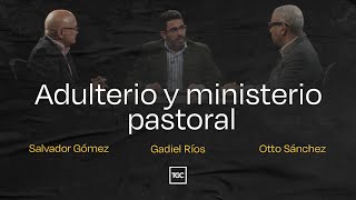 Adulterio y ministerio pastoral  Otto Sánchez Gadiel Ríos y Salvador Gómez [upl. by Ydnil]