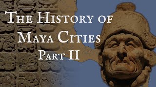 The History of Maya Cities Part II [upl. by Marcell]