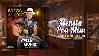 Ceian Muniz  Mentiu Pra Mim [upl. by Breen]