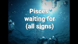 Pisces Waiting for  all signs read Timestamped [upl. by Gneh]