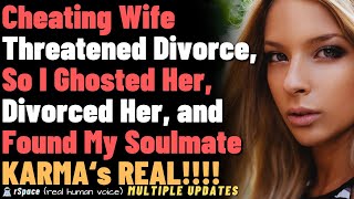 Cheating Wife Threatened Divorce So I Ghosted Her Divorced Her and Found My Soulmate [upl. by Sapienza]