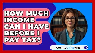 How Much Income Can I Have Before I Pay Tax  CountyOfficeorg [upl. by Alphard]