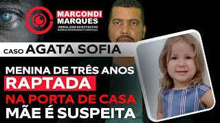 CASO AGATA SOFIA MENINA DE TRÊS ANOS É RAPTADA NA PORTA DE CASA MÃE É SUSPEITA [upl. by Rainah762]