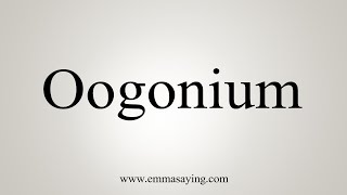 How To Say Oogonium [upl. by Nasia]