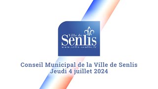 Conseil Municipal de la Ville de Senlis  Jeudi 4 juillet 2024 [upl. by Ahsar]