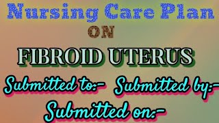 care plan on Uterine fibroid Fibroid uterushow to write Uterine fibroid care plan [upl. by Anilec]