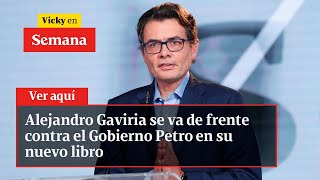 Alejandro Gaviria se va de frente contra el Gobierno Petro en su nuevo libro  Vicky en Semana [upl. by Festus]