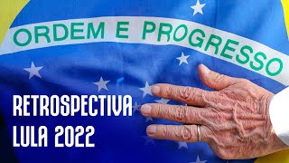 Lula Retrospectiva 2022 [upl. by Gnilsia573]